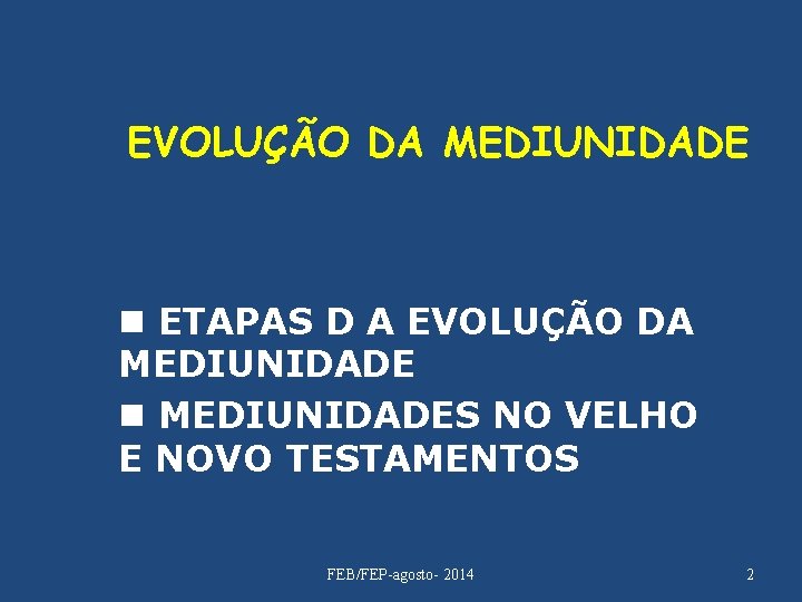 EVOLUÇÃO DA MEDIUNIDADE n ETAPAS D A EVOLUÇÃO DA MEDIUNIDADE n MEDIUNIDADES NO VELHO