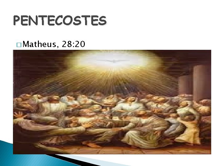 PENTECOSTES � Matheus, 28: 20 