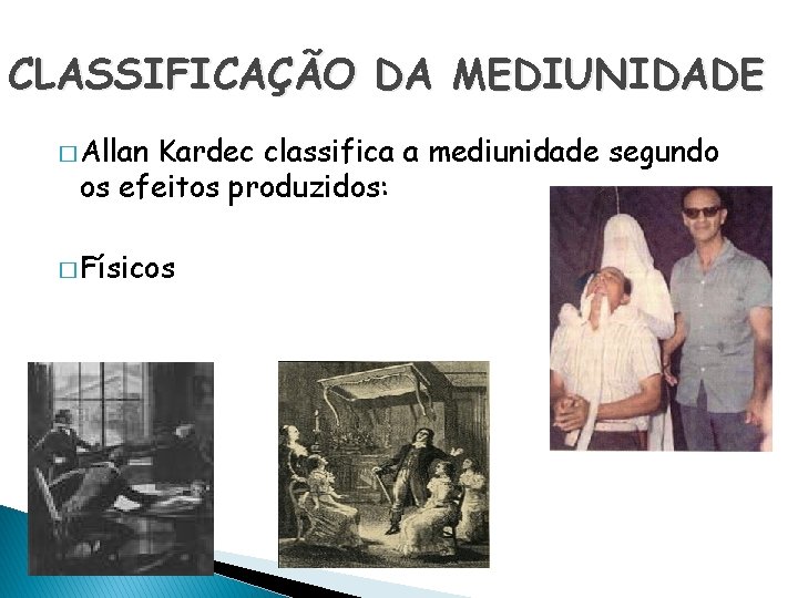 CLASSIFICAÇÃO DA MEDIUNIDADE � Allan Kardec classifica a mediunidade segundo os efeitos produzidos: �