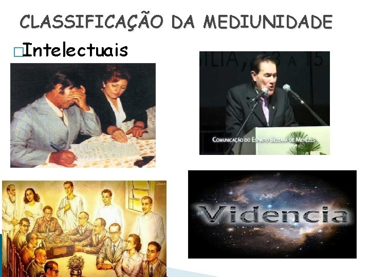 CLASSIFICAÇÃO DA MEDIUNIDADE �Intelectuais 