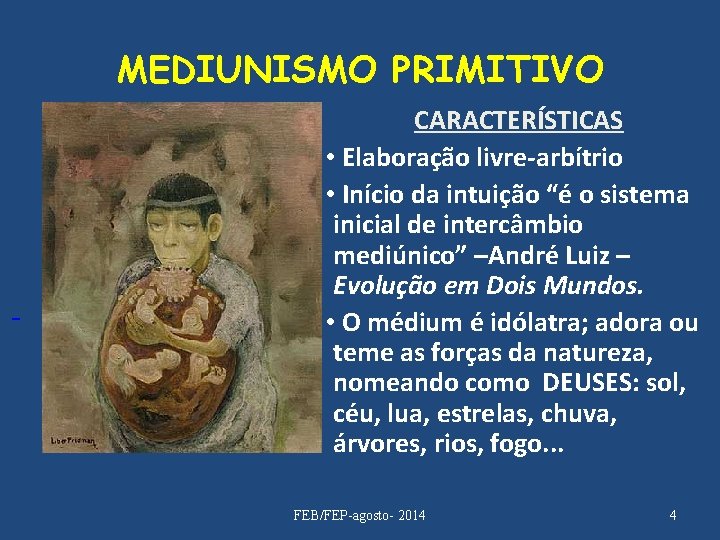  MEDIUNISMO PRIMITIVO CARACTERÍSTICAS • Elaboração livre-arbítrio • Início da intuição “é o sistema