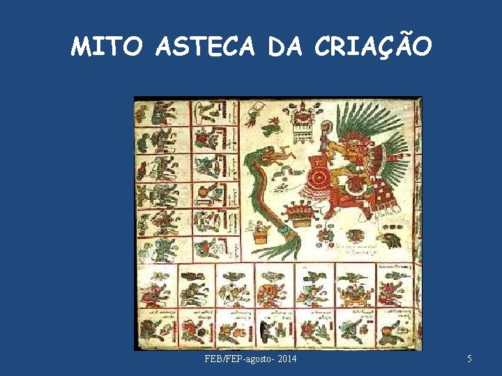MITO ASTECA DA CRIAÇÃO FEB/FEP-agosto- 2014 5 