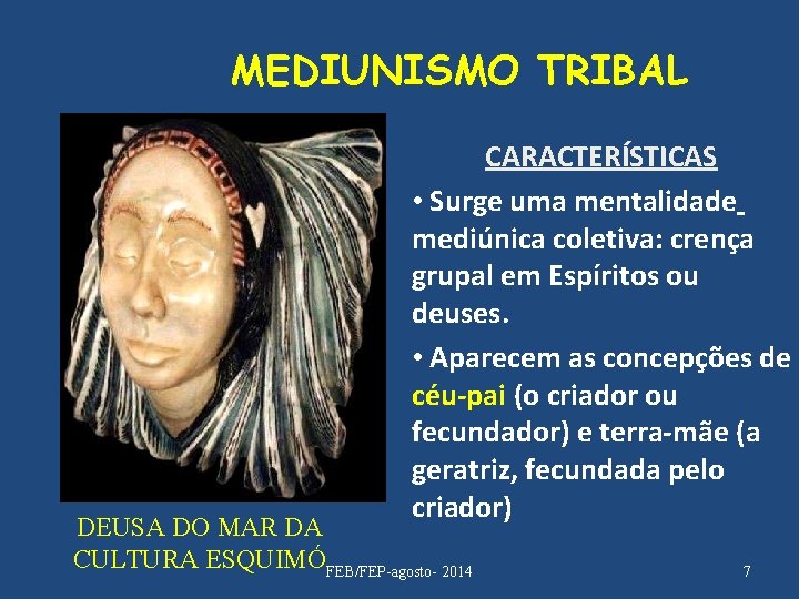 MEDIUNISMO TRIBAL CARACTERÍSTICAS • Surge uma mentalidade mediúnica coletiva: crença grupal em Espíritos ou
