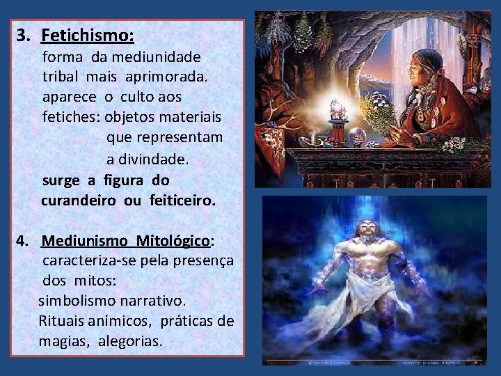 3. Fetichismo: forma da mediunidade tribal mais aprimorada. aparece o culto aos fetiches: objetos