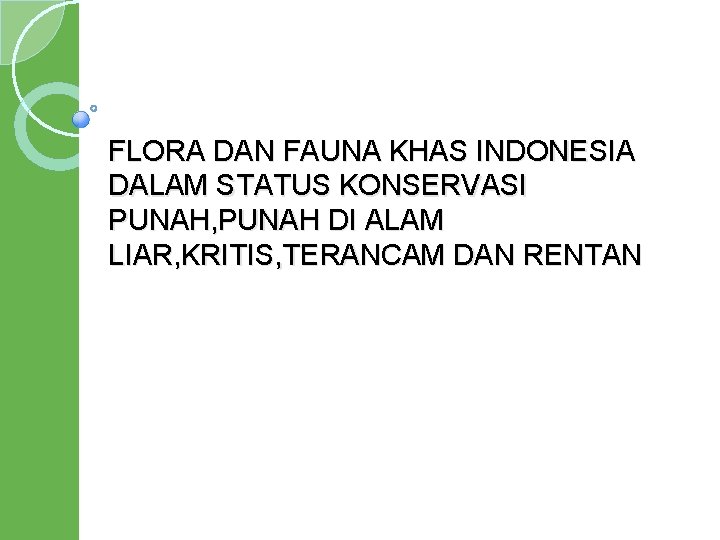 FLORA DAN FAUNA KHAS INDONESIA DALAM STATUS KONSERVASI PUNAH, PUNAH DI ALAM LIAR, KRITIS,