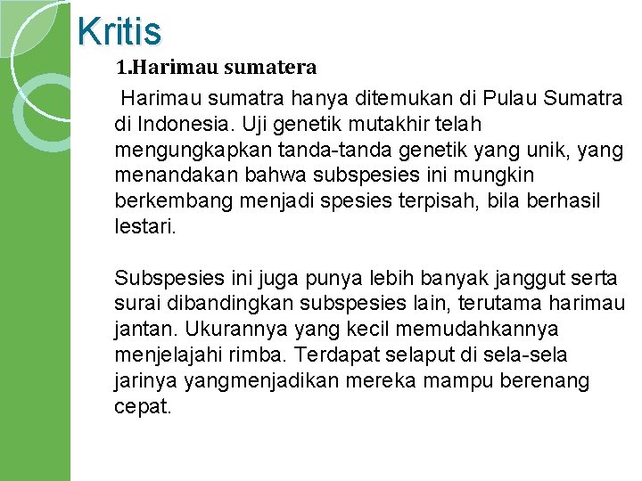 Kritis 1. Harimau sumatera Harimau sumatra hanya ditemukan di Pulau Sumatra di Indonesia. Uji
