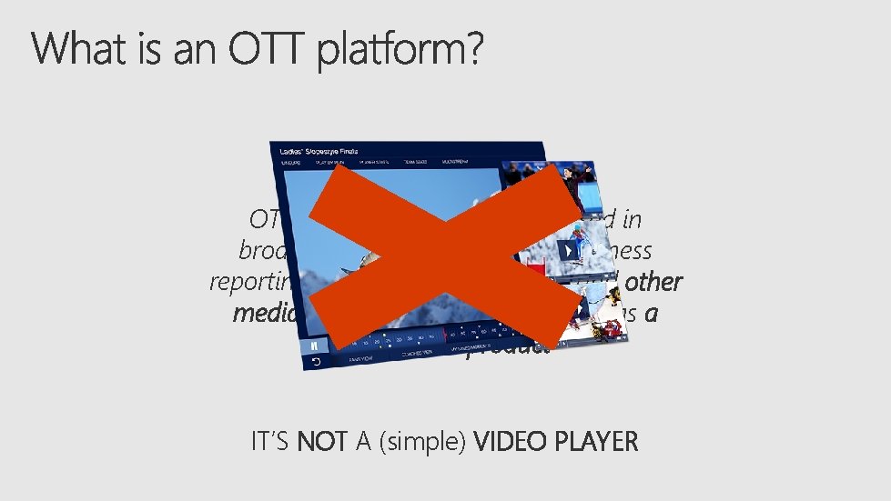 OTT (over-the-top) is a term used in broadcasting and technology business reporting to refer