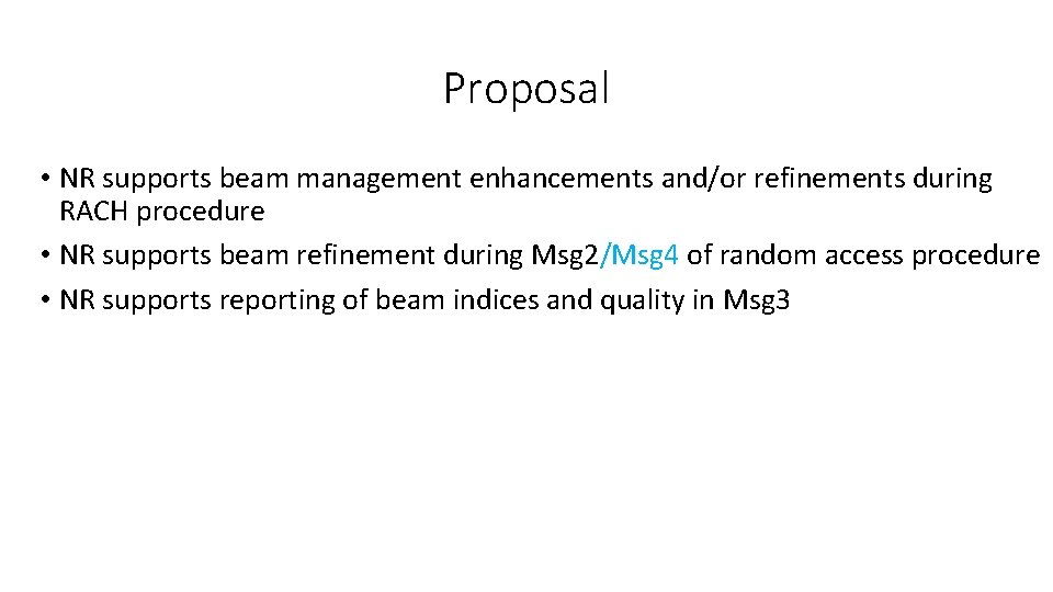 Proposal • NR supports beam management enhancements and/or refinements during RACH procedure • NR