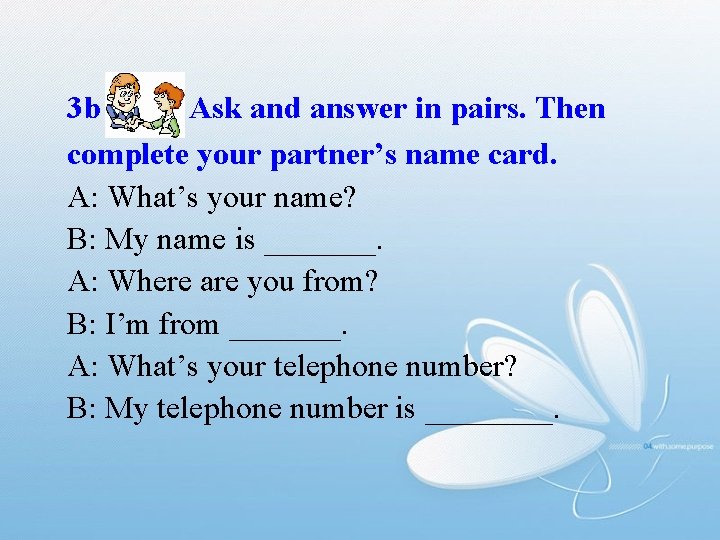 3 b Ask and answer in pairs. Then complete your partner’s name card. A: