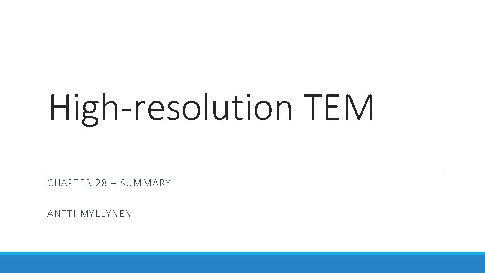 High-resolution TEM CHAPT ER 28 – SUMMARY ANTTI MYLLYNEN High-resolution TEM CHAPT ER 28 – SUMMARY ANTTI MYLLYNEN
