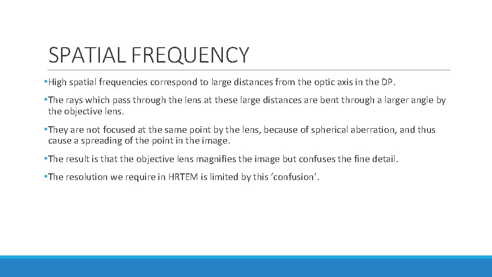 SPATIAL FREQUENCY • High spatial frequencies correspond to large distances from the optic axis SPATIAL FREQUENCY • High spatial frequencies correspond to large distances from the optic axis