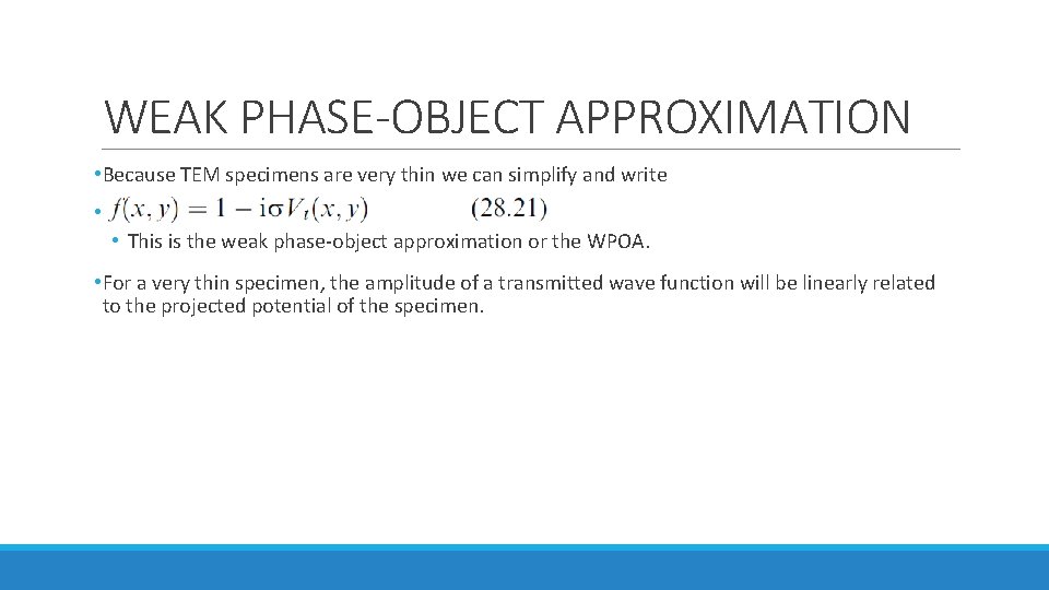WEAK PHASE-OBJECT APPROXIMATION • Because TEM specimens are very thin we can simplify and WEAK PHASE-OBJECT APPROXIMATION • Because TEM specimens are very thin we can simplify and