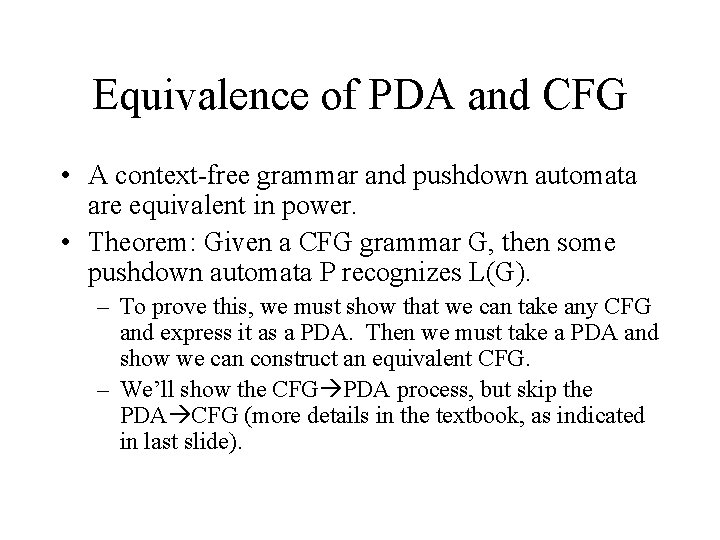 Equivalence of PDA and CFG • A context-free grammar and pushdown automata are equivalent