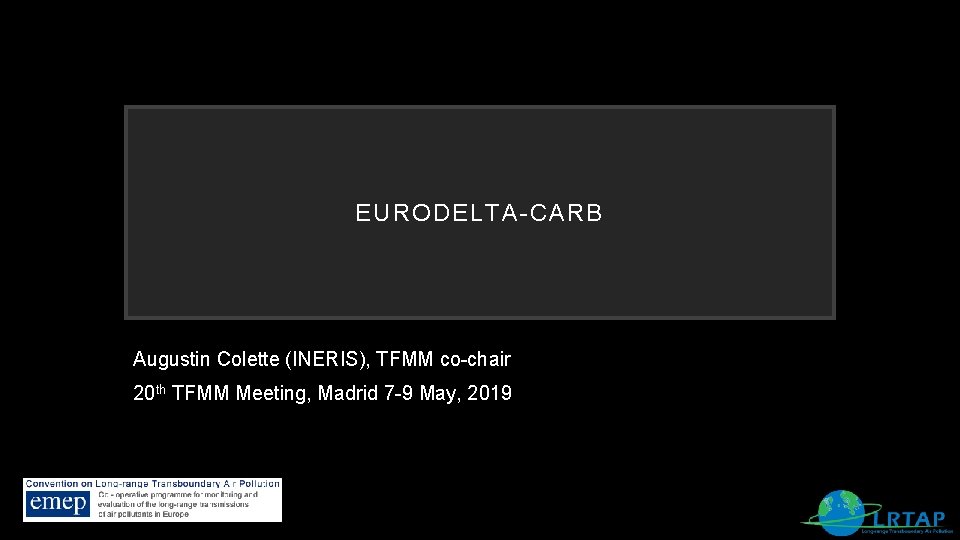 EURODELTA-CARB Augustin Colette (INERIS), TFMM co-chair 20 th TFMM Meeting, Madrid 7 -9 May,