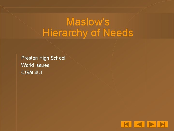 Maslow’s Hierarchy of Needs Preston High School World Issues CGW 4 UI 