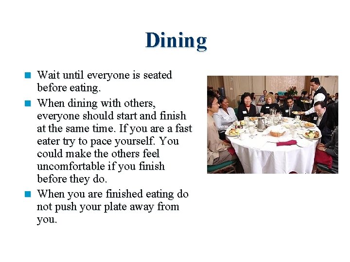 Dining Wait until everyone is seated before eating. n When dining with others, everyone