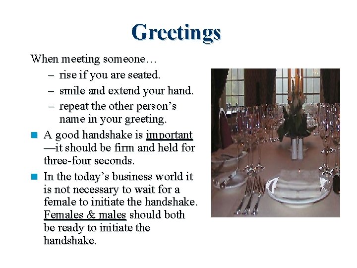 Greetings When meeting someone… – rise if you are seated. – smile and extend