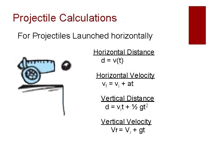 Projectile Calculations For Projectiles Launched horizontally Horizontal Distance d = v(t) Horizontal Velocity vf