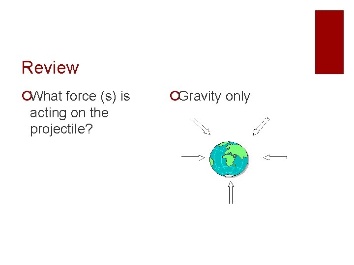 Review ¡What force (s) is acting on the projectile? ¡Gravity only 