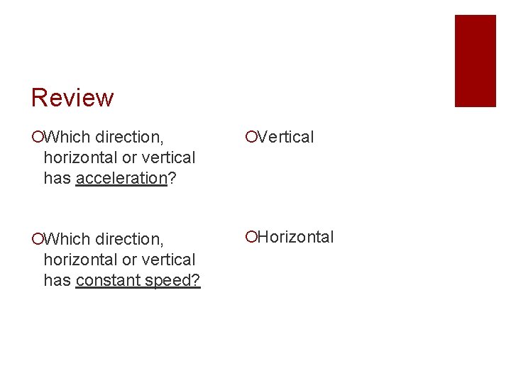 Review ¡Which direction, horizontal or vertical has acceleration? ¡Vertical ¡Which direction, horizontal or vertical