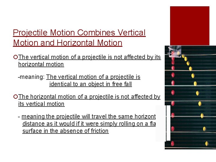 Projectile Motion Combines Vertical Motion and Horizontal Motion ¡The vertical motion of a projectile