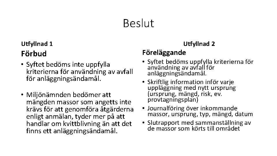 Beslut Utfyllnad 1 Förbud • Syftet bedöms inte uppfylla kriterierna för användning av avfall