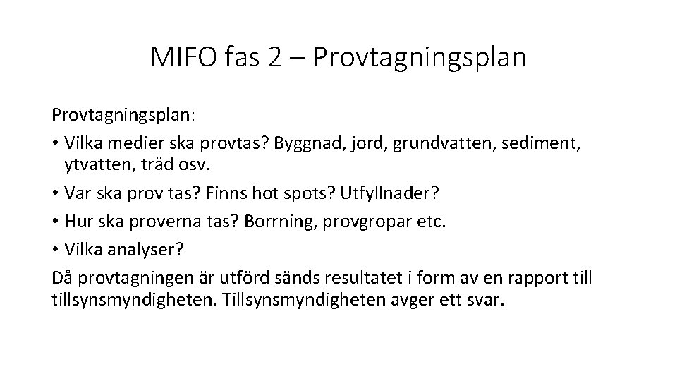 MIFO fas 2 – Provtagningsplan: • Vilka medier ska provtas? Byggnad, jord, grundvatten, sediment,