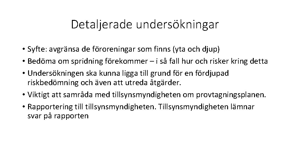 Detaljerade undersökningar • Syfte: avgränsa de föroreningar som finns (yta och djup) • Bedöma