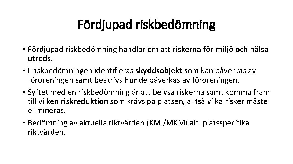 Fördjupad riskbedömning • Fördjupad riskbedömning handlar om att riskerna för miljö och hälsa utreds.