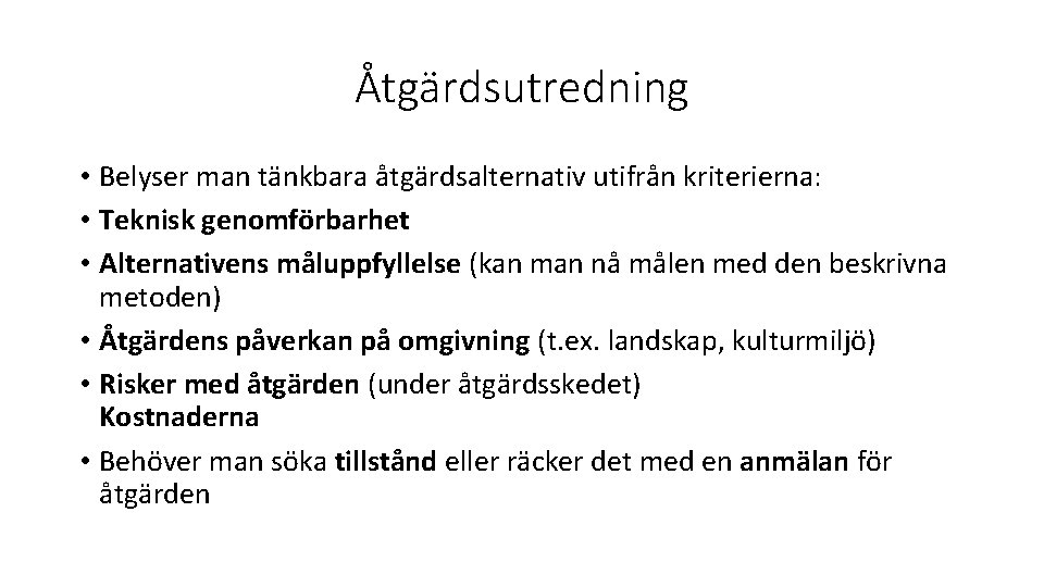 Åtgärdsutredning • Belyser man tänkbara åtgärdsalternativ utifrån kriterierna: • Teknisk genomförbarhet • Alternativens måluppfyllelse