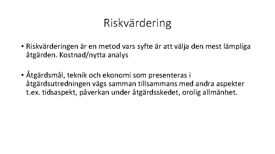 Riskvärdering • Riskvärderingen är en metod vars syfte är att välja den mest lämpliga