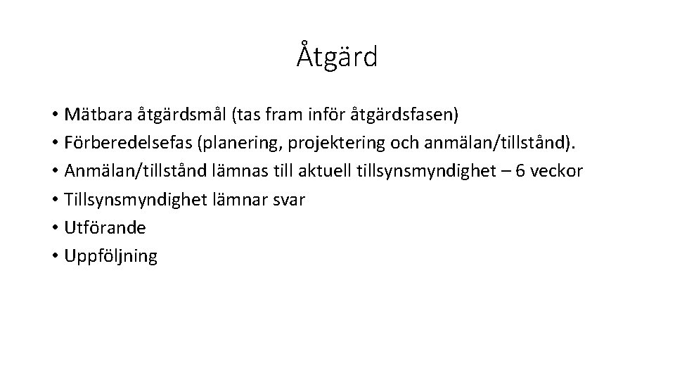 Åtgärd • Mätbara åtgärdsmål (tas fram inför åtgärdsfasen) • Förberedelsefas (planering, projektering och anmälan/tillstånd).