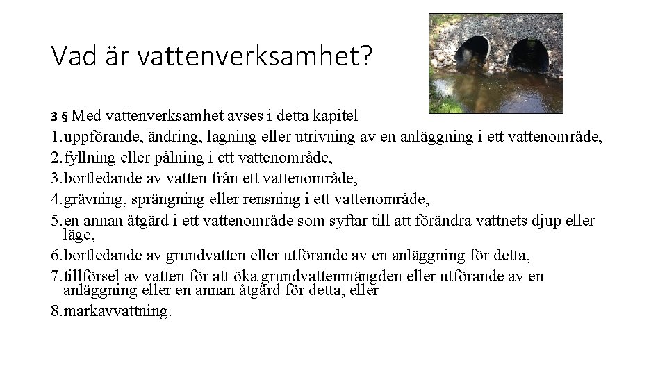 Vad är vattenverksamhet? 3 § Med vattenverksamhet avses i detta kapitel 1. uppförande, ändring,