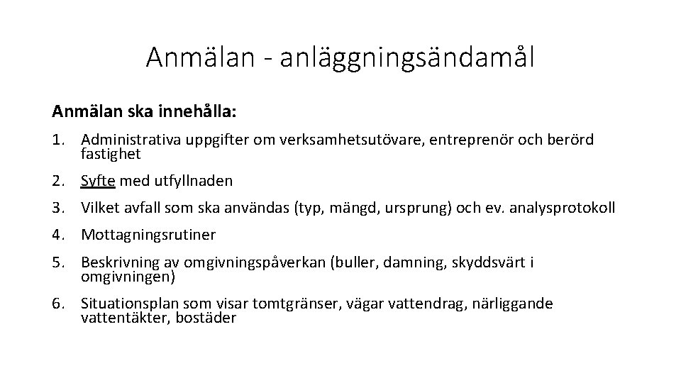 Anmälan - anläggningsändamål Anmälan ska innehålla: 1. Administrativa uppgifter om verksamhetsutövare, entreprenör och berörd