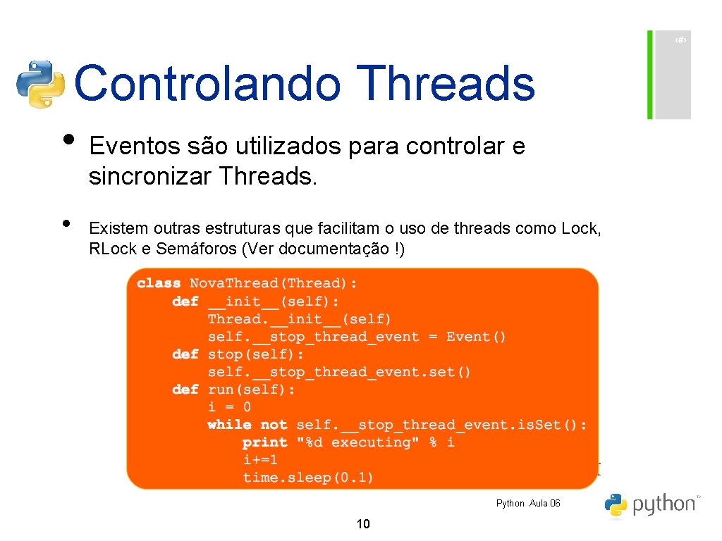 Controlando Threads • Eventos são utilizados para controlar e sincronizar Threads. • Existem outras