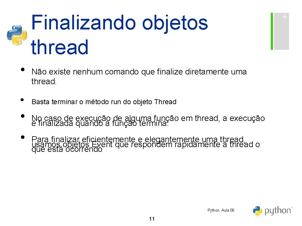 Finalizando objetos thread • • Não existe nenhum comando que finalize diretamente uma thread.