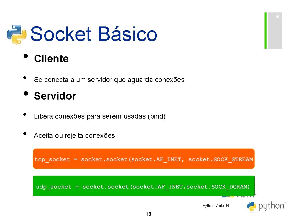 Socket Básico • Cliente • Se conecta a um servidor que aguarda conexões •