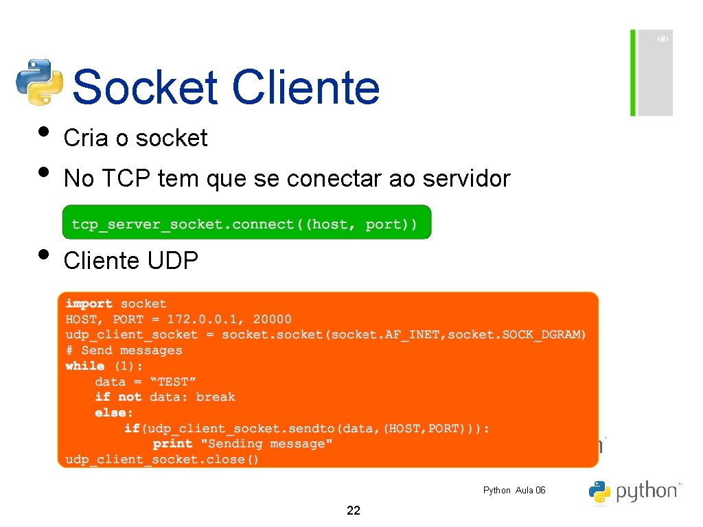 Socket Cliente • Cria o socket • No TCP tem que se conectar ao