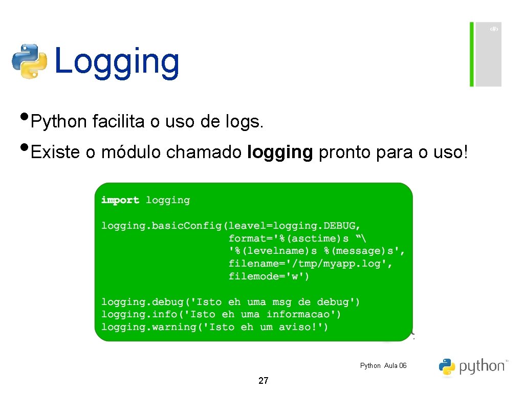 Logging • Python facilita o uso de logs. • Existe o módulo chamado logging