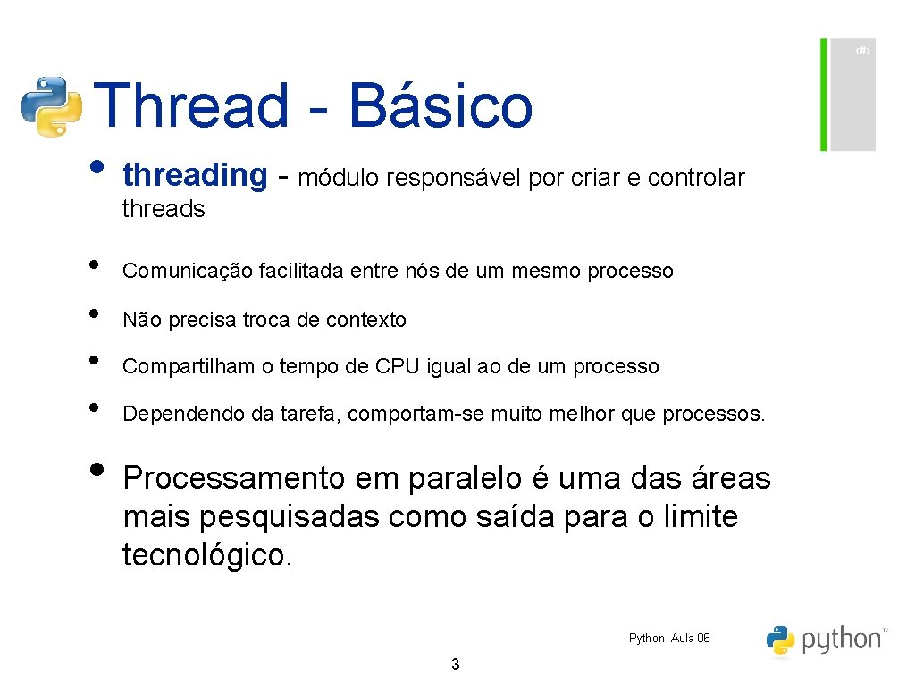 Thread - Básico • threading - módulo responsável por criar e controlar threads •