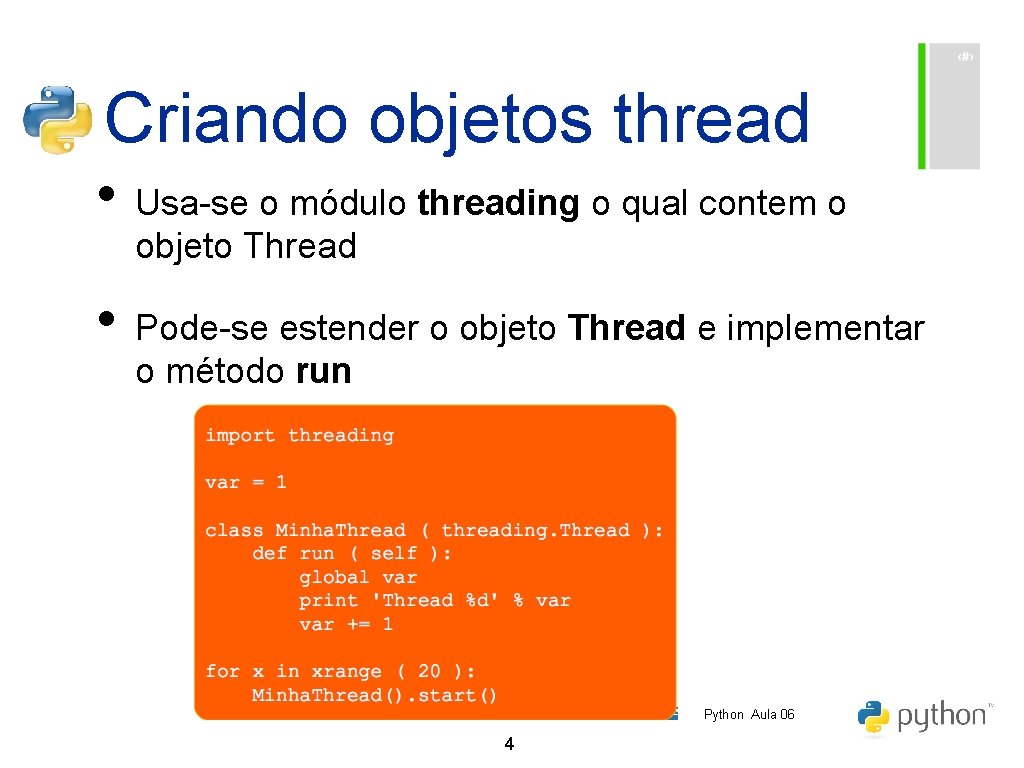 Criando objetos thread • Usa-se o módulo threading o qual contem o objeto Thread