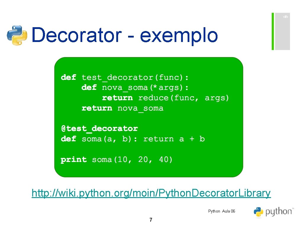 Decorator - exemplo http: //wiki. python. org/moin/Python. Decorator. Library Python Aula 06 7 