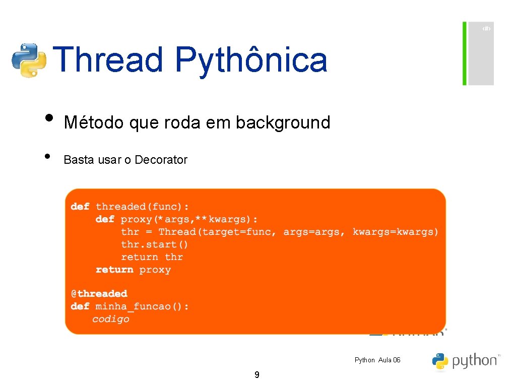 Thread Pythônica • Método que roda em background • Basta usar o Decorator Python