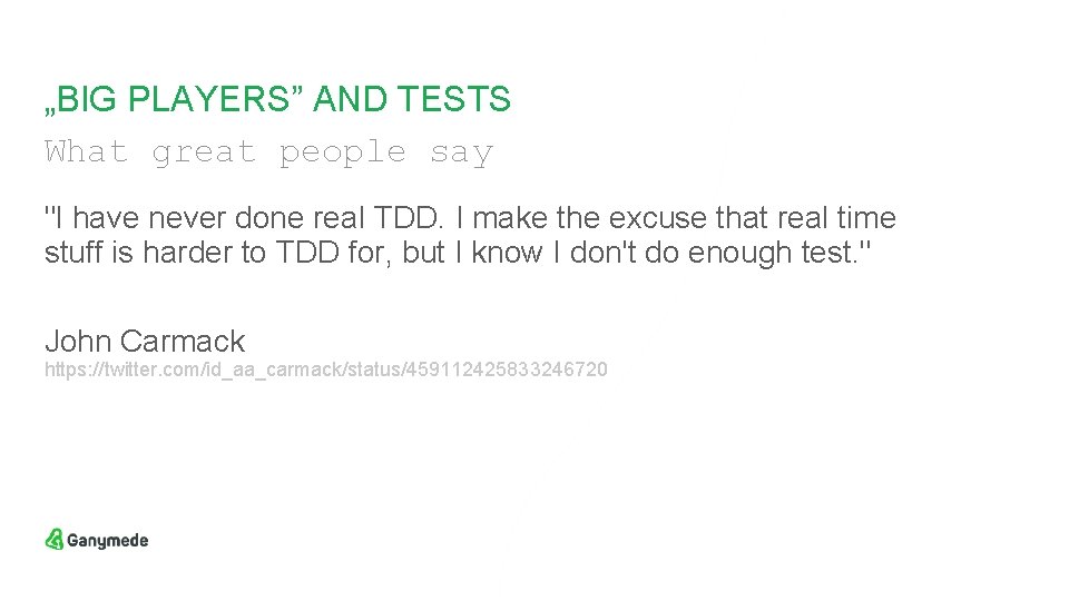 „BIG PLAYERS” AND TESTS What great people say "I have never done real TDD.