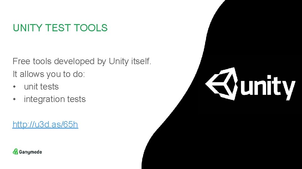 UNITY TEST TOOLS Free tools developed by Unity itself. It allows you to do: