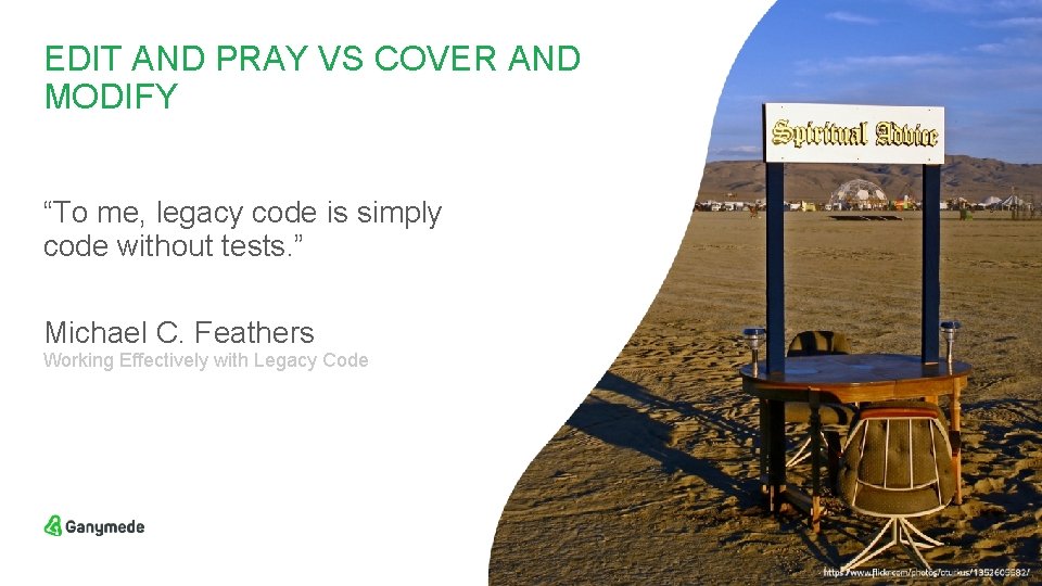 EDIT AND PRAY VS COVER AND MODIFY “To me, legacy code is simply code