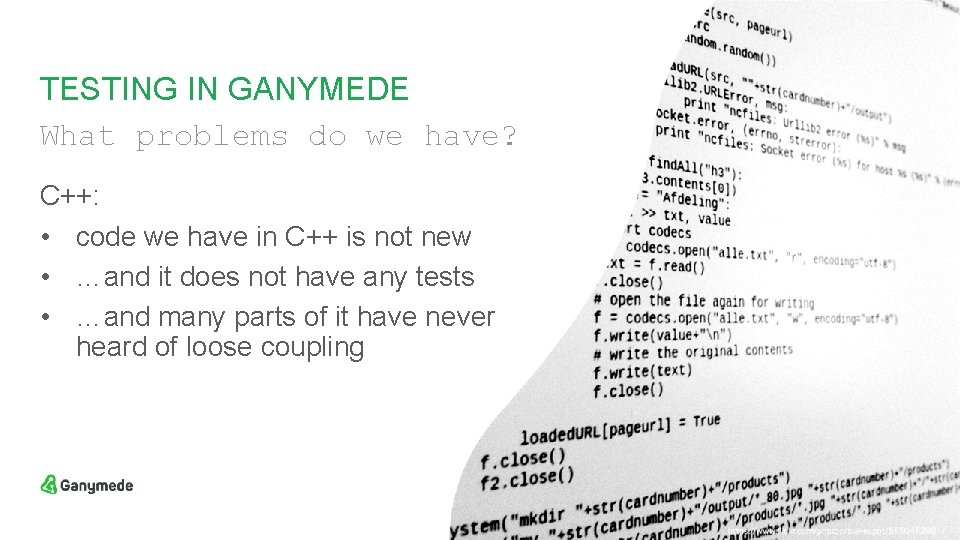 TESTING IN GANYMEDE What problems do we have? C++: • code we have in