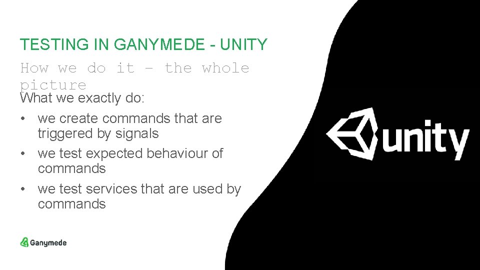 TESTING IN GANYMEDE - UNITY How we do it – the whole picture What