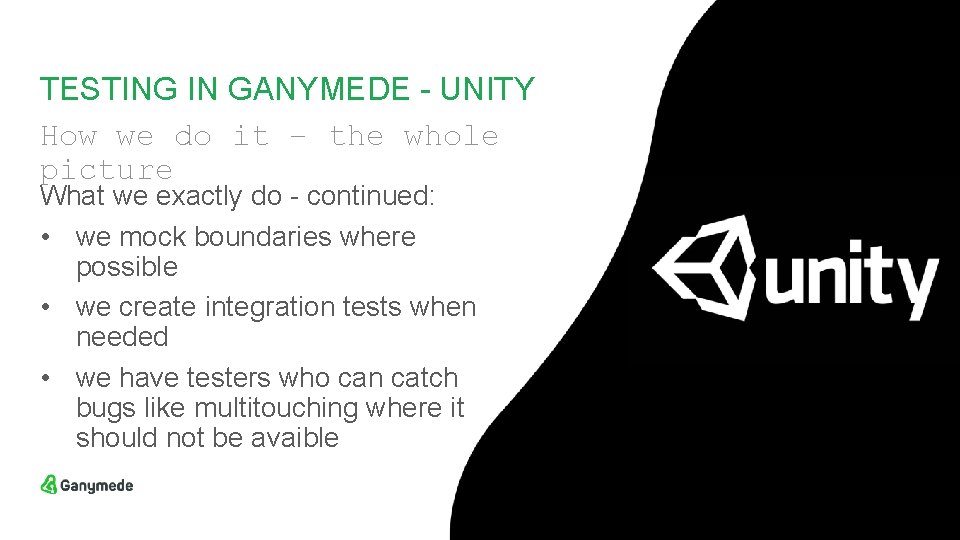 TESTING IN GANYMEDE - UNITY How we do it – the whole picture What