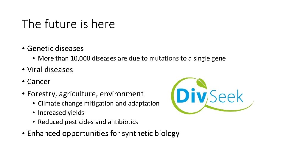 The future is here • Genetic diseases • More than 10, 000 diseases are